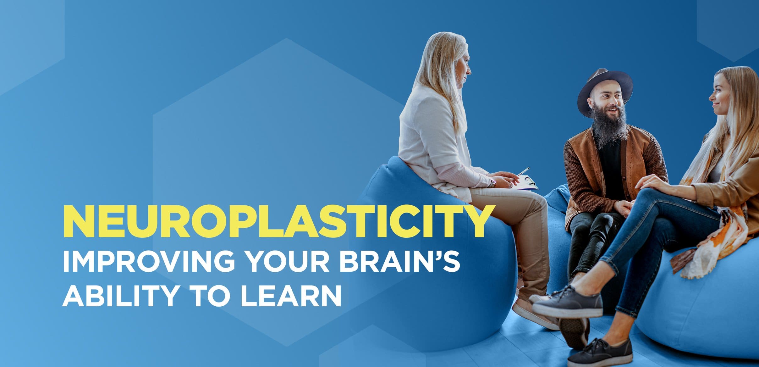 Neuroplasticity – Improving Your Brain’s Ability to Learn